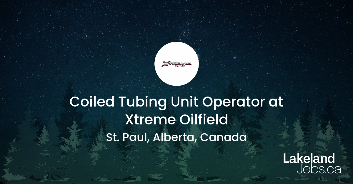 Coiled Tubing Unit Operator at Xtreme Oilfield lakelandjobs.ca